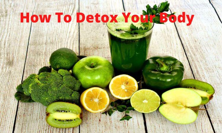 How To Detox Your Body 9 Ways to Rejuvenate Your Body