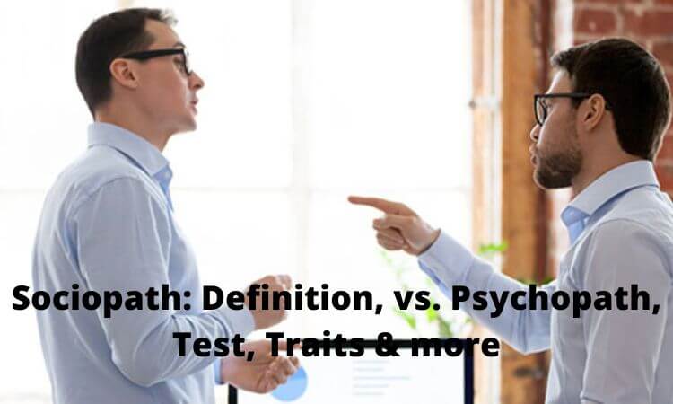 Sociopath Definition, vs. Psychopath, Test, Traits & more