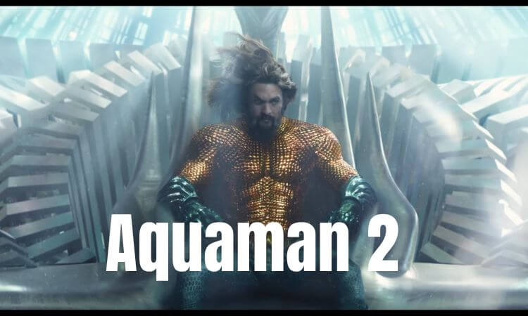 Aquaman 2 Trailer, Release Date, Cast Name, Synopsis & More