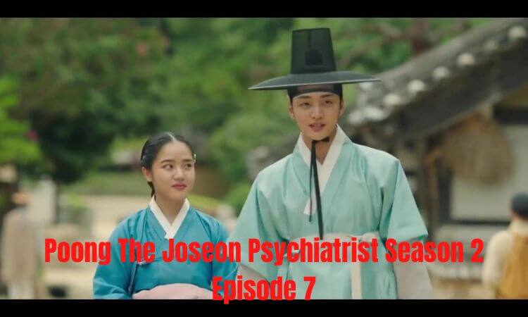 Poong The Joseon Psychiatrist Season 2 Episode 7 with English Subtitles Preview, Release Date & Timing