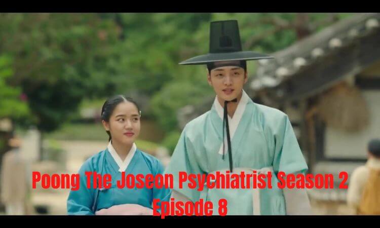 Poong The Joseon Psychiatrist Season 2 Episode 8 with English Subtitles Preview, Release Date & Timing