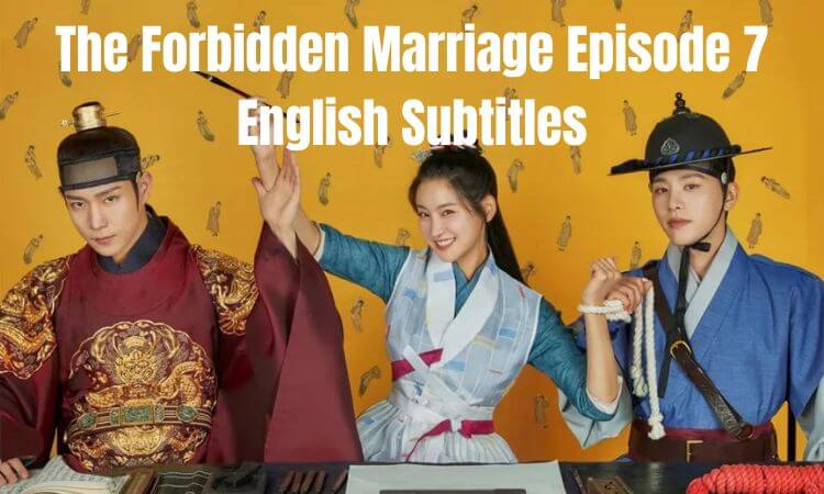 The Forbidden Marriage Episode 7 English Subtitles Release Date and Time