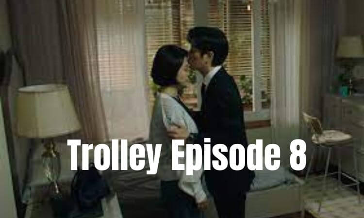 Trolley Episode 8 With English Subtitle Preview Release Date & Time