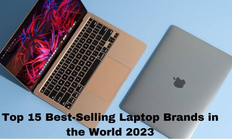 Top 15 Best-Selling Laptop Brands in the World 2023