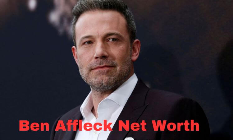 How Much is Ben Affleck Net Worth in 2023