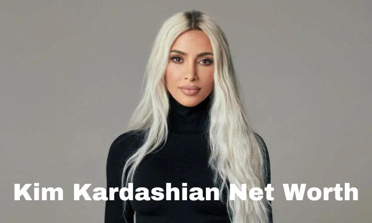 How Much is Kim Kardashian Net Worth 2023?