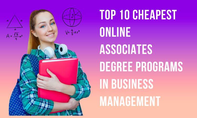 Top 10 Cheapest Online Associates Degree Programs in Business Management 2023