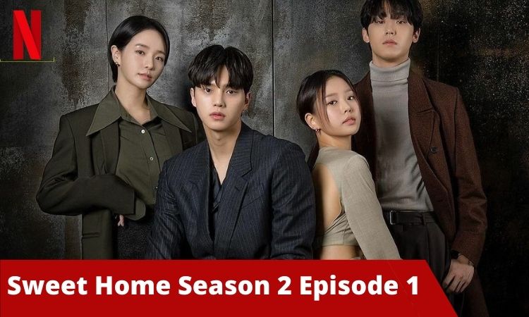 Sweet Home Season 2 Episode 1 Release Date,Trailer,Cast Name,Plot & more Latest Updates 2022