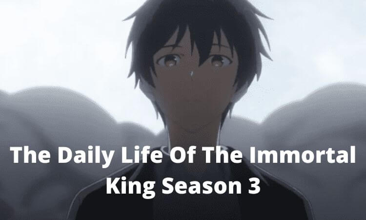 The Daily Life Of The Immortal King Season 3 Renewed Or Canceled Everything You Should Know 2022
