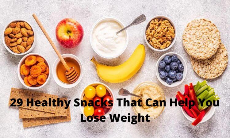 29 Healthy Snacks For Weight Loss You Should Know