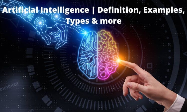 Artificial Intelligence | Definition, Examples, Types & more