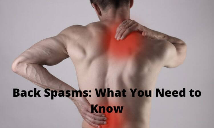 Back Spasms What You Need to Know
