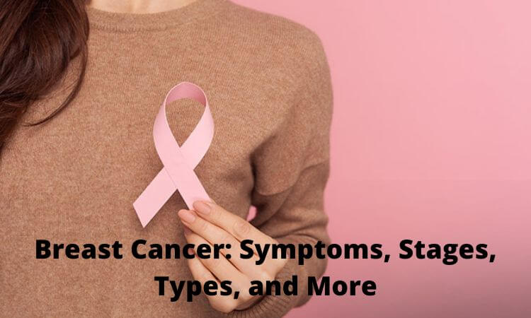 Breast Cancer Symptoms, Stages, Types, and More