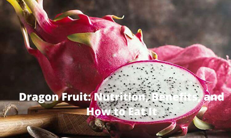 Dragon Fruit Nutrition, Benefits, and How to Eat It