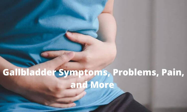 Gallbladder Symptoms, Problems, Pain, and More 