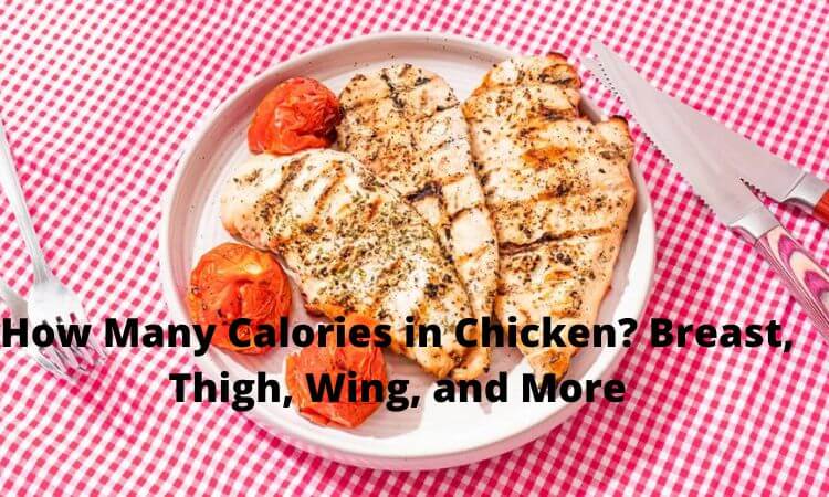 How Many Calories in Chicken? Breast, Thigh, Wing, and More