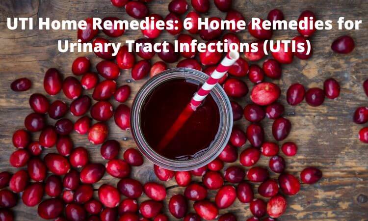 UTI Home Remedies 6 Home Remedies for Urinary Tract Infections (UTIs)