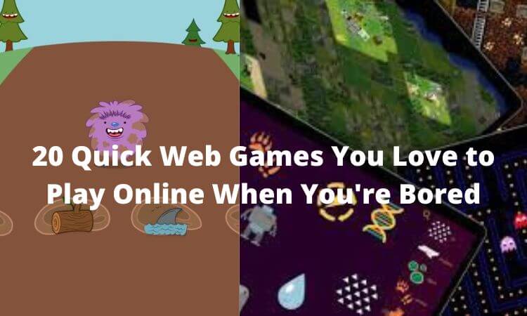 20 Quick Web Games You Love to Play Online When You're Bored