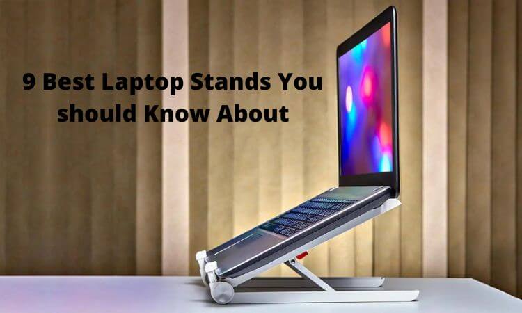 9 Best Laptop Stands You Should Know About