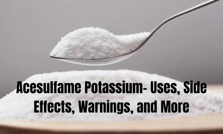 Acesulfame Potassium- Uses, Side Effects, Warnings, and More