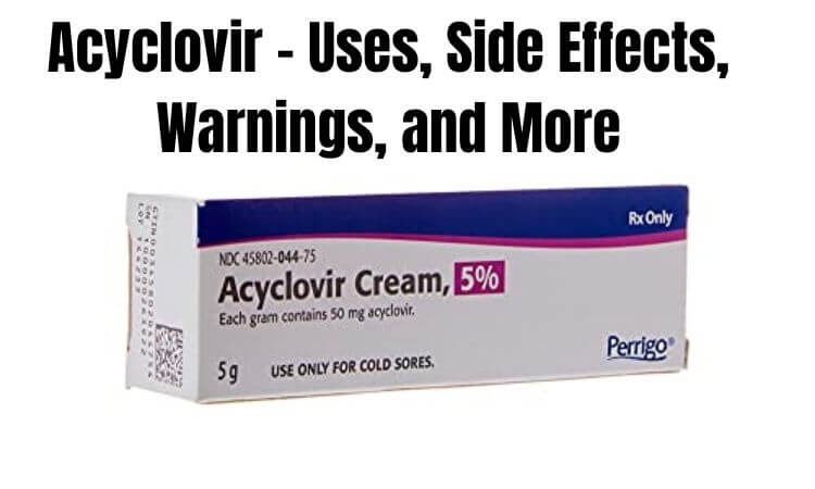Acyclovir - Uses, Side Effects, Warnings, and More