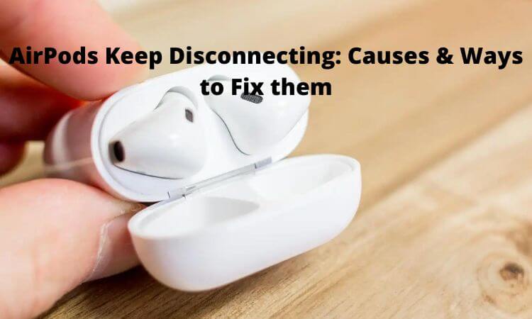 AirPods Keep Disconnecting Causes & Ways to Fix them