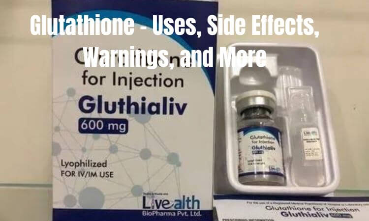 Glutathione - Uses, Side Effects, Warnings, and More