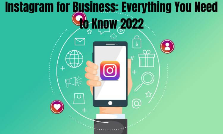 Instagram for Business Everything You Need to Know 2022