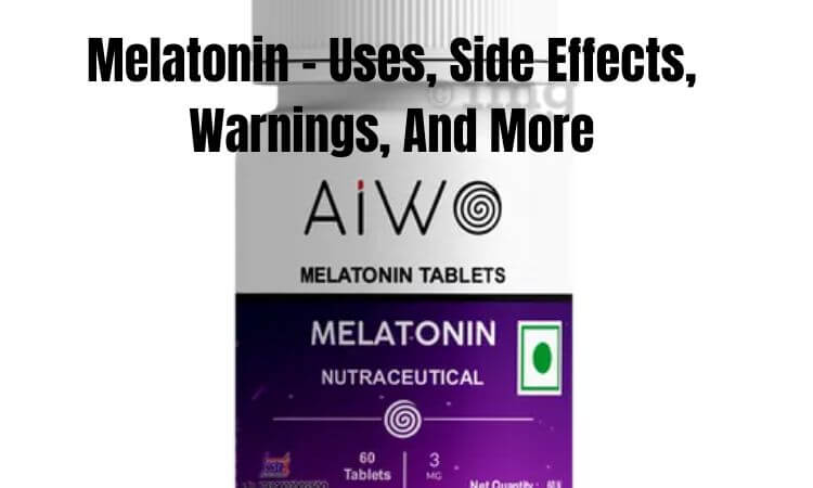 Melatonin - Uses, Side Effects, Warnings, And More
