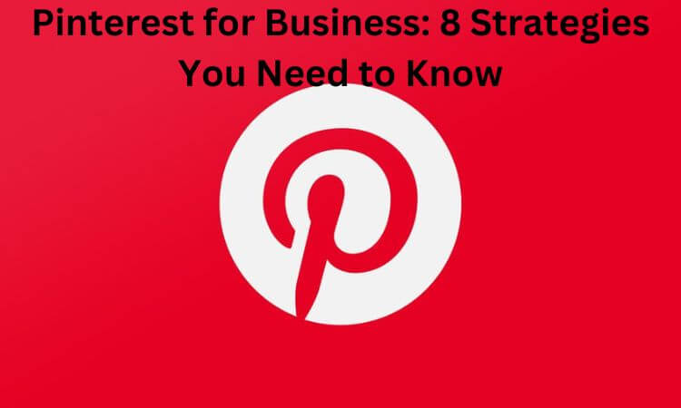 Pinterest for Business 8 Strategies You Need to Know
