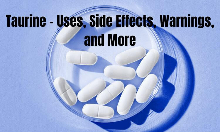 Taurine - Uses, Side Effects, Warnings, and More
