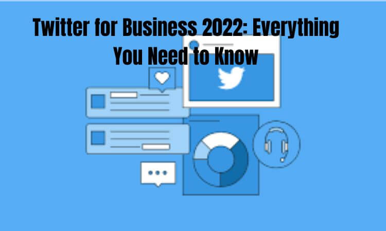 Twitter for Business 2022 Everything You Need to Know