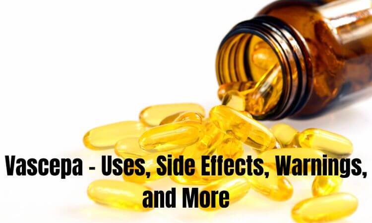 Vascepa - Uses, Side Effects, Warnings, and More