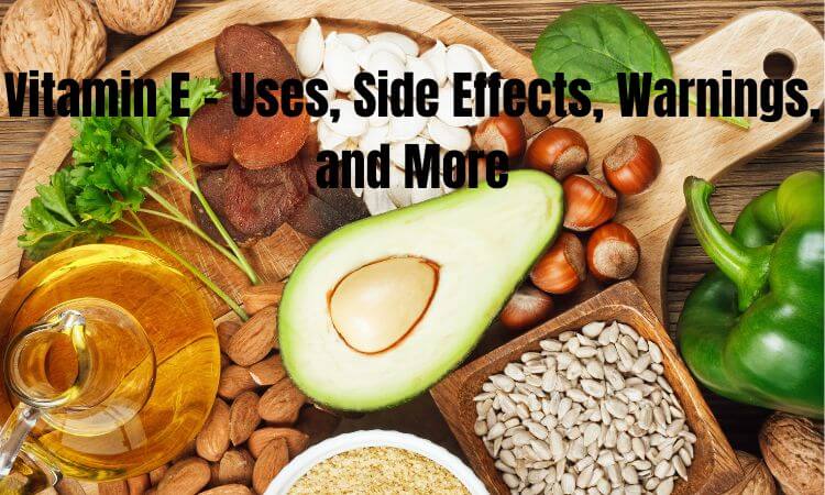 Vitamin E - Uses, Side Effects, Warnings, and More