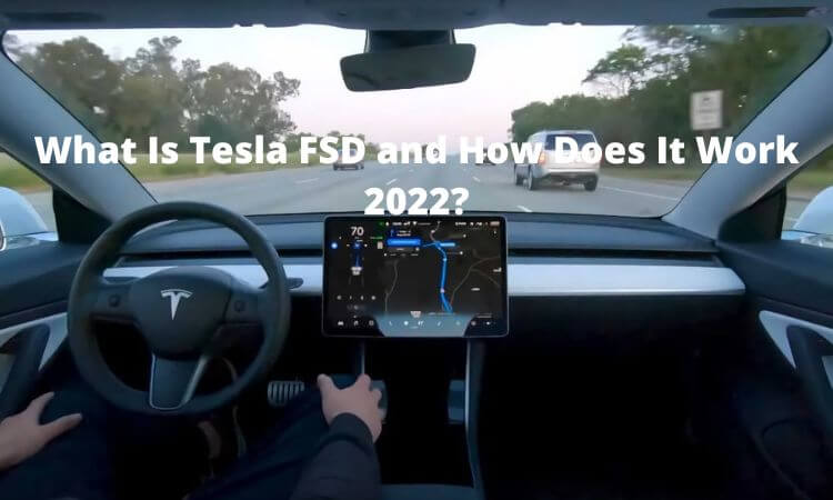 What Is Tesla FSD and How Does It Work 2022