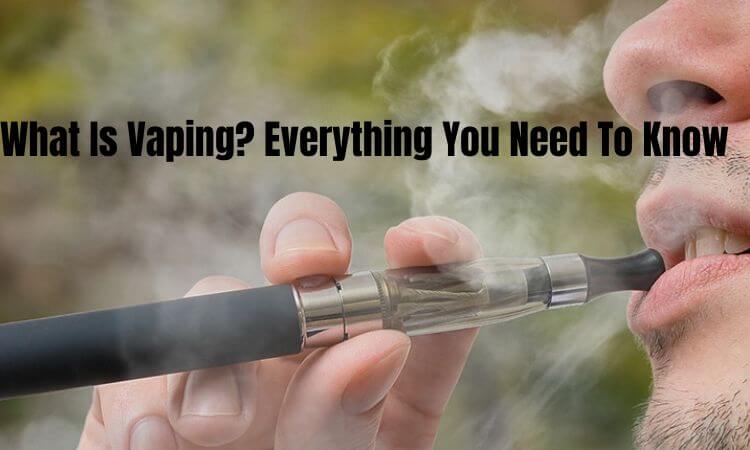 What Is Vaping Everything You Need To Know