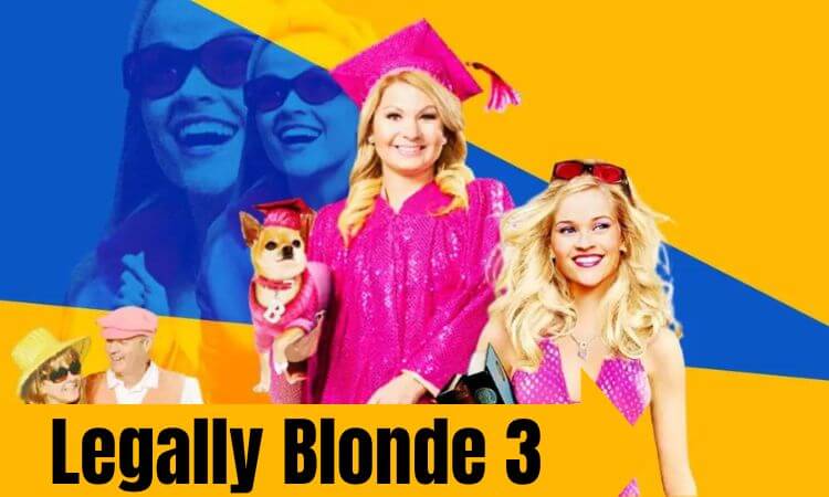Legally Blonde 3 Release Date, Trailer, Cast, and Plot