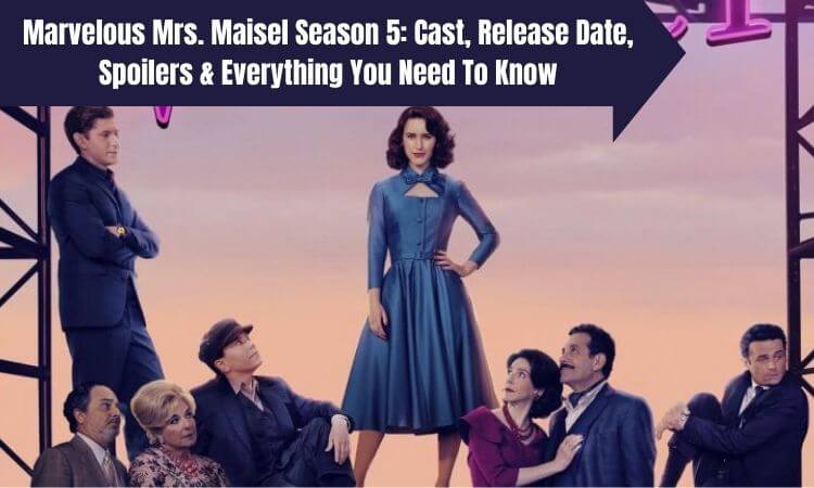 Marvelous Mrs. Maisel Season 5 Cast, Release Date, Spoilers & Everything You Need To Know
