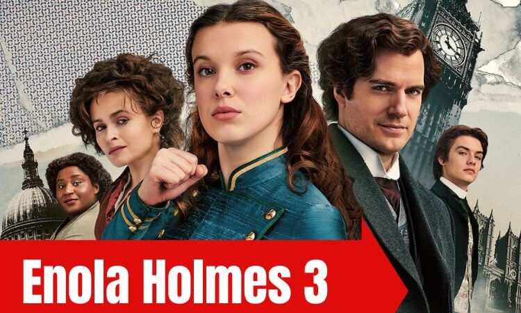 Enola Holmes 3 Release Date, Cast Trailer & More