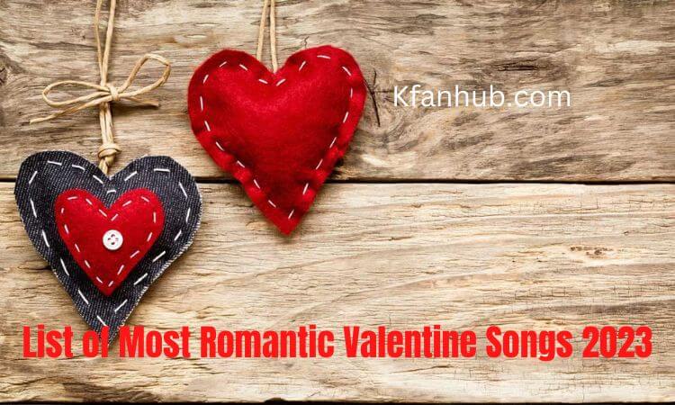 List of Most Romantic Valentine Songs 2023