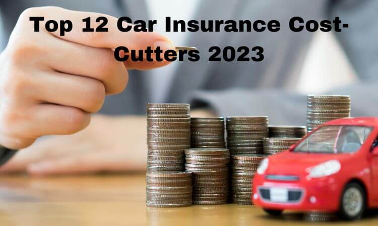 Top 12 Car Insurance Cost-Cutters 2023