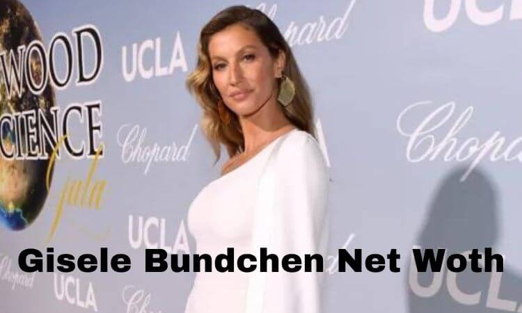 How much is Gisele Bundchen Net Woth in 2023