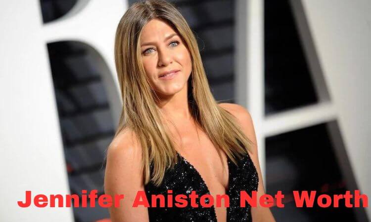 How much is Jennifer Aniston Net Worth in 2023