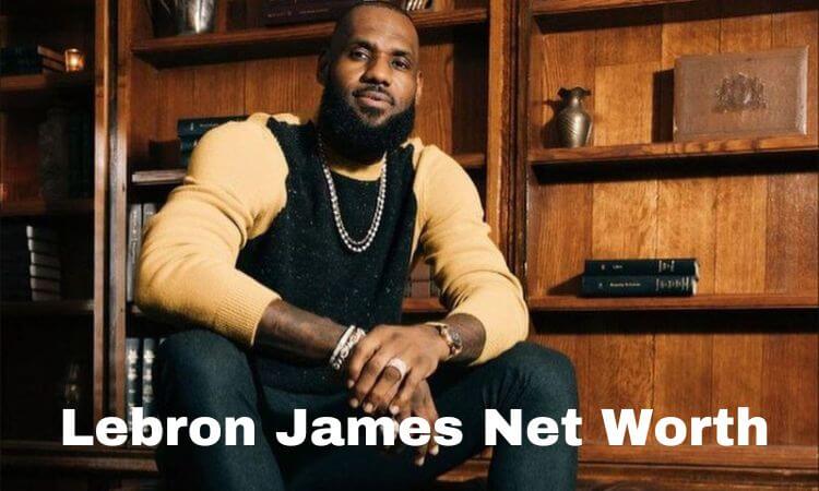 How much is Lebron James Net Worth in 2023