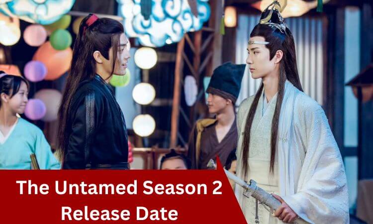Highly Awaited The Untamed Season 2 Release Date & Cast Revealed