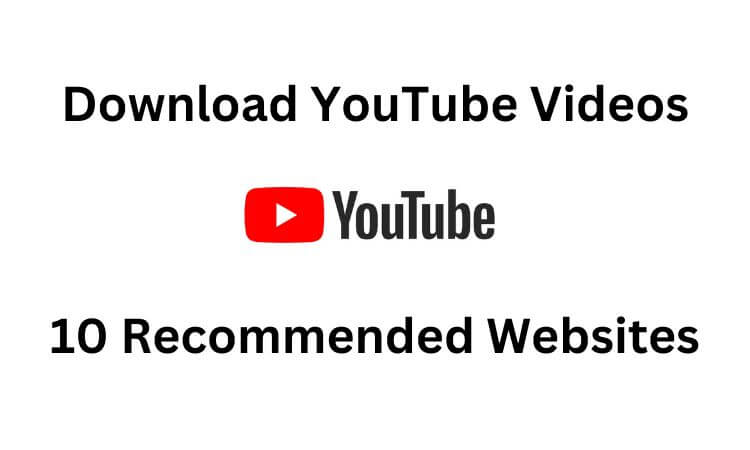 Download YouTube Videos with Ease 10 Recommended Websites