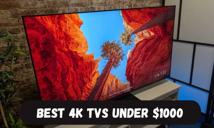 Best 4K TVs Under $1000 in 2025