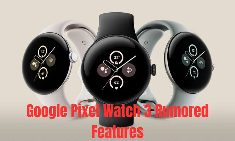 Google Pixel Watch 3 Rumored Features