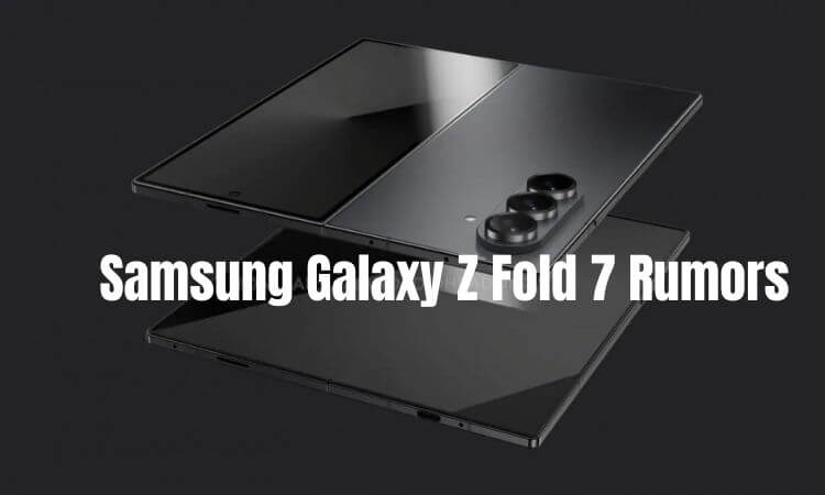 Samsung Galaxy Z Fold 7 Rumors