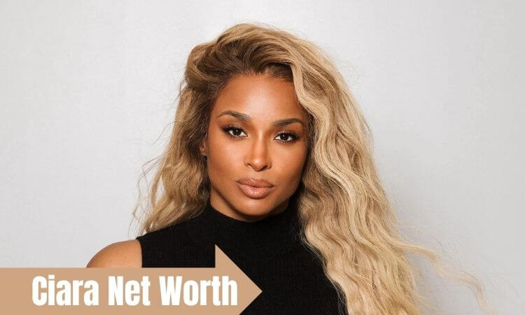 Ciara Net Worth Career, Earnings, Husband, Business & Real Estate